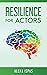 Resilience for Actors (Psychology for Actors Series)