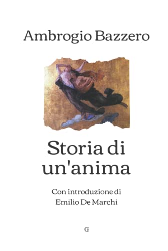 Storia di un'anima: Con introduzione di Emilio De Marchi (Italian Edition)