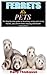 FERRETS AS PETS: The Step b...