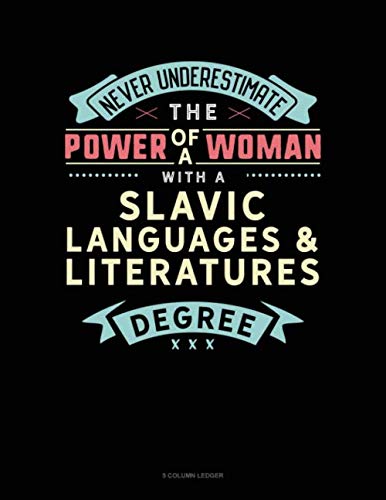 Never Underestimate The Power Of A Woman With A Slavic Languages & Literatures Degree: 5 Column Ledger (Paperback)