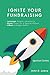 Ignite Your Fundraising (Ig...