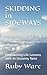 SKIDDING in SIDEWAYS by Ruby Ware