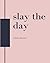 Slay the Day