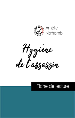 Analyse de l'œuvre : Hygiène de l'assassin (résumé et fiche de lecture plébiscités par les enseignants sur fichedelecture.fr) (French Edition)