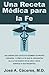 Una Receta Médica para la Fe by José A. Cáceres