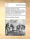 Characteristicks of men, manners, opinions, times. In four volumes. By the Right Honourable Anthony, Earl of Shaftesbury. A new edition. Volume 3 of 4