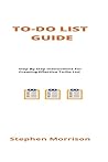 To-do List Guide: Step By Step Instructions For Creating Effective To-do List