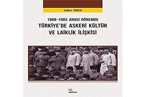 1908-1983 Arasi Dönemde Türkiye'de Askeri Kültür ve Laiklik Iliskisi (Paperback)