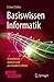 Basiswissen Informatik: Grundideen einfach und anschaulich erklärt (German Edition)