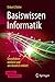 Basiswissen Informatik: Grundideen einfach und anschaulich erklärt (German Edition)