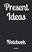 Present Ideas: Notebook