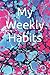 My Weekly Habits: Weekly Ha...