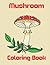 Mushroom Coloring Book: Myc...