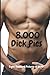 8,000 Dick Pics Eight Thousand Pictures Of Dicks: Gag Gifts , Funny Notebook For Men & Women, Humorous Joke Gift, Fake Book Cover Lined Pages Journal