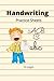 Handwriting Practice Sheets: A practice book so that anyone can work on their handwriting. With practice you can have perfect handwriting.