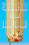 The Future Future by Adam Thirlwell