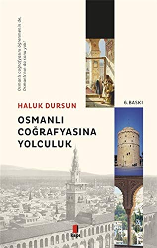 Osmanlı Coğrafyasına Yolculuk: Osmanlı Coğrafyasını Öğrenmenin de, Osmanlı’nın da Sonu Yok! (Paperback)