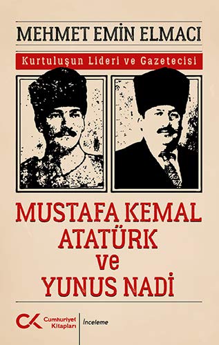 Kurtulusun Lideri ve Gazetecisi Mustafa Kemal Atatürk ve Yunus Nadi (Paperback)