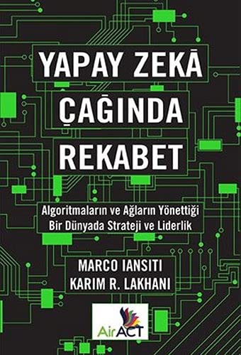Yapay Zeka Çağında Rekabet (Ciltli): Algoritmaların ve Ağların Yönettiği Bir Dünyada Strateji ve Liderlik