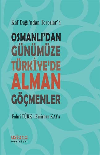 Kaf Dagi'ndan Toroslar'a Osmanli'dan Günümüze Türkiye'de Alman Göçmenler (Paperback)