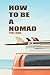 How To Be A Nomad