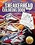 Sneakerhead Coloring book: ...