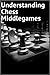 Understanding Chess Middleg...