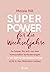 Superpower für die Wechseljahre: So lassen Sie sich von der hormonellen Veränderungen in der Zeit vor der letzten Periode nicht in den Wahnsinn treiben (German Edition)
