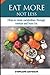 EAT MORE NOT LESS: HОW TO B...