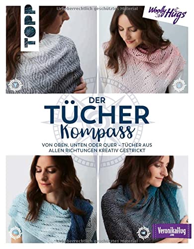 Der Tücher-Kompass (Tücher stricken): Von oben, unten oder quer - Tücher aus allen Richtungen kreativ gestrickt
