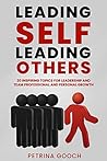Leading Self, Leading Others: 20 Inspiring Topics for Leadership and Team Professional and Personal Growth Leading Self, Leading Others: 20 Inspiring Topics for Leadership and Team Professional and Personal Growth