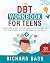 The DBT Workbook for Teens by Richard Bass