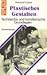 Plastisches Gestalten: Tech...