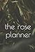 the rose planner