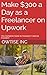 Make $300 a Day as a Freelancer on Upwork: The Complete Guide to Freelance Financial Freedom