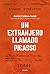 Un extranjero llamado Picasso: Una biografía centrada en un elemento fundamental que marcó su carrera como artista