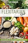 Flexitarian Diet: How to Be Healthier, Lose Weight, Prevent Disease, and Increase Energy (Italian Edition)