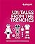 UX: Tales From the Trenches