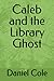 Caleb and the Library Ghost (Caleb Carlson Series)