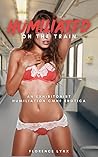 Humiliated on the Train by Florence Lynx