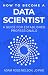 How to Become a Data Scient...