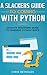 A Slackers Guide to Coding with Python: Ultimate Beginners Guide to Learning Python Quick