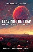 LEAVING THE TRAP: How to Exit Reincarnation Cycle