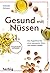 Gesund mit Nüssen: Das Superfood für einen gesunden Darm und starke Gefäße (German Edition)
