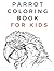Parrot Coloring book: for K...