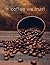 in coffee we trust: coffee ...