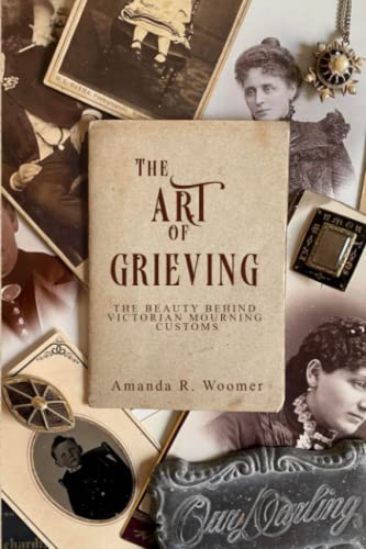The Art of Grieving: The Beauty Behind Victorian Mourning Customs (Paperback)