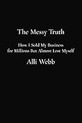 The Messy Truth: How I Sold My Business for Millions but Almost Lost Myself