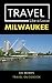 Travel Like a Local Milwauk...