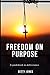 Freedom On Purpose by Betty Jones
